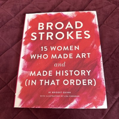 Broad Strokes : 15 Women Who Made Art and Made History (in That Order) (Gifts...