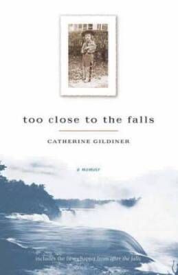 Too Close to the Falls: A Memoir - Paperback By Gildiner, Catherine - GOOD