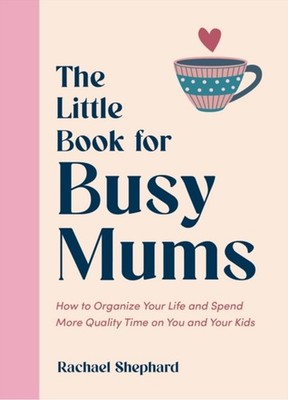 The Little Book for Busy Mums by Rachael Shephard - 9781837996025