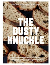 The Dusty Knuckle: Seriously Good Bread, Knockout San... by Daisy Terry Hardback