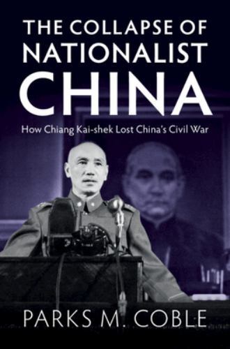 The Collapse of Nationalist China: How Chiang Kai-shek Lost China's Civil War, C - Picture 1 of 1