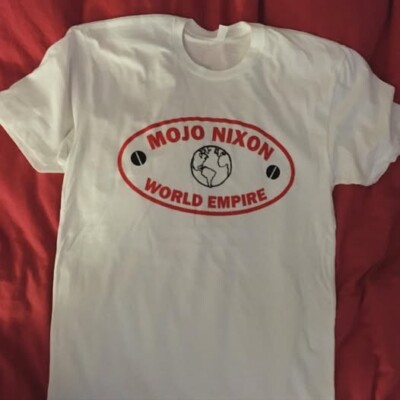 Mojo Nixon World Empire T-Shirt Short Sleeve White All Size Unisex SHirt
