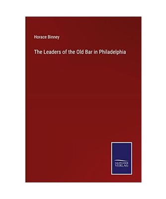 The Leaders of the Old Bar in Philadelphia, Binney, Horace