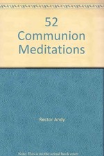 52 COMMUNION MEDITATIONS By Standard Publishing & Andy Rector **Excellent**