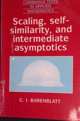Scaling, Self-similarity, and Intermediate Asymptotics. Cambridge Texts in Appli