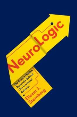 NeuroLogic: The Brain's Hidden Rationale Behind Our Irrational Behavior - GOOD