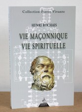 Vie maçonnique vie spirituelle Henri Rochais 2001 Collection Pierre Vivante