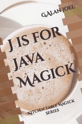 J is for Java Magick: Kitchen Table Magick Series by G. Alan Joel Paperback Book