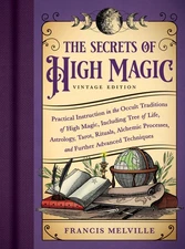 The Secrets of High Magic: Vintage Edition: Practical Instruction in the Occ...