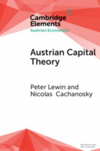 Austrian Capital Theory A Modern Survey of the Essentials Lewin Cachanosky