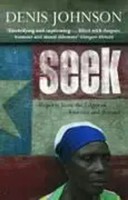 Seek | Reports From The Edges Of America And Beyond | Denis Johnson | Englisch