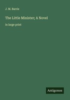 The Little Minister A Novel J. M. Barrie