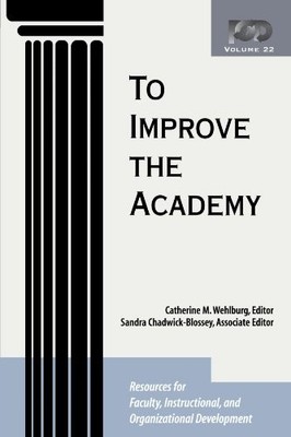 TO IMPROVE THE ACADEMY: RESOURCES FOR FACULTY, By Catherine M. Wehlburg & Sandra