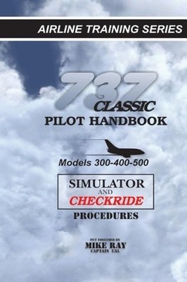737 Classic Pilot Handbook: Simulator and Checkride Procedures by Mike Ray (Engl