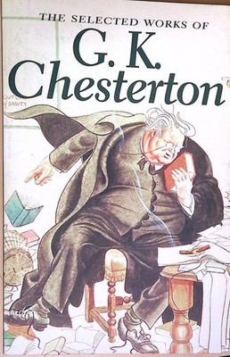 The Selected Works of G.K. Chesterton (Special Editions) Chesterton, G. K.: