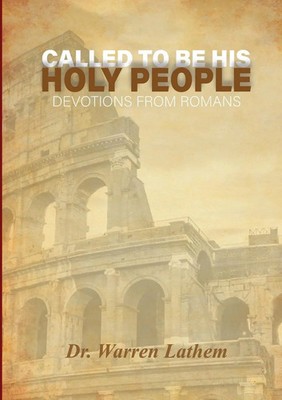 Called to be His Holy People Daily devotionals from the book of Romans Lathem