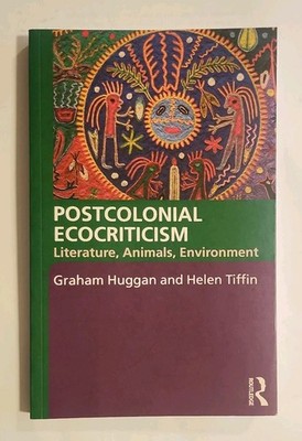 Postcolonial Ecocriticism: Literature, Animals, Environment - Huggan, Tiffin