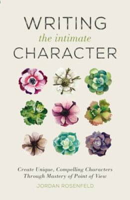 Writing the Intimate Character: Create Unique, Compelli - Paperback NEW Jordan R