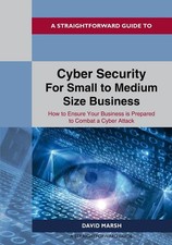 A Straightforward Guide to Cyber Security For Small to Medium Size Busin...