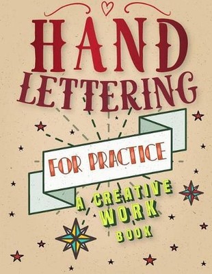 Hand Lettering For Practice Sheet, A Creative Workbook: Create and Develop Your