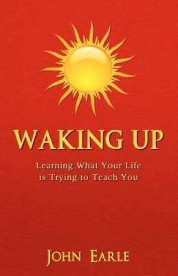 Waking Up: Learning What Your Life is Trying to Teach You - Paperback - GOOD