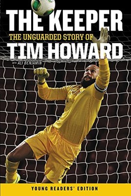 the keeper the unguarded story of tim howard the keeper the unguarded story of tim howard