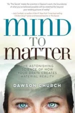 Mind to Matter: The Astonishing Science of How Your Brain Creates Materia - GOOD