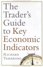The Trader's Guide to Key Economic Indicators by Richard Yamarone