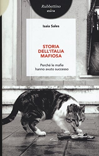 Storia dell'Italia mafiosa. Perchè le mafie hanno avuto successo