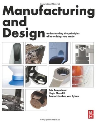 Manufacturing and Design: Understanding the Principles of How Things Are Mad...