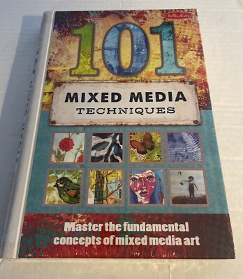 101 Mixed Media Techniques : Master the Fundamental Concepts of Mixed Media Art