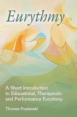 Eurythmie: Eine kurze Einführung in pädagogische, therapeutische und leistungsfähige Eury