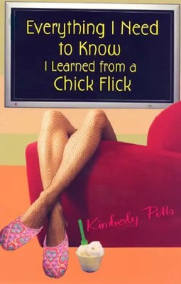 Everything I Need to Know, I Learned from a Chick Flick - Kimberly Potts