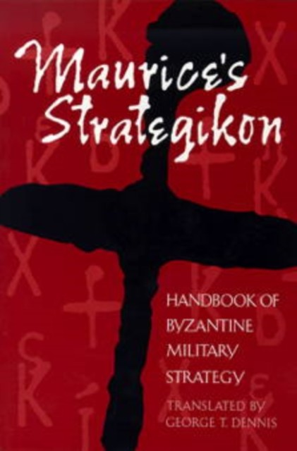 Maurice's Strategikon Handbook of Byzantine Military Strategy (Paperback Book)