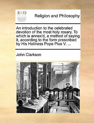 An Introduction to the Celebrated Devotion of the Most Holy Rosary. to Which...