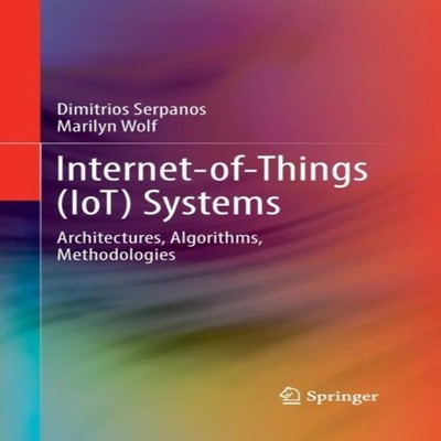 Internet-of-Things (IoT) Systems Architectures Algorithms Methodo