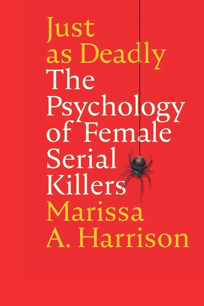 Just As Deadly The Psychology Of Female Serial Killers Marissa A Harrison Buch-image