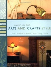 Living in the Arts and Crafts Style: Your Complete Home Decorating Guide, Kelley
