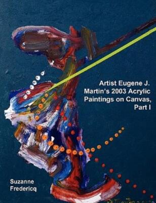 Artist Eugene J  Martin's 2003 Acrylic Paintings On Canvas, Part 1