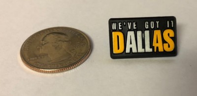We've Got It Dallas Plastic Pin