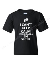 Youth I Can't Keep Calm I'm Gonna Be A Big Sister T Shirt Funny Tee T-shirt
