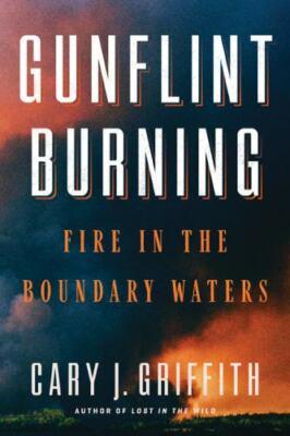 Gunflint Burning: Fire in the Boundary Waters, Griffith, Cary J., Very Good Book