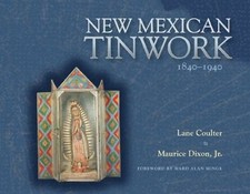 NEW MEXICAN TINWORK, 1840-1940 By Lane Coulter & Maurice Dixon