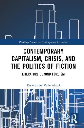 Contemporary Capitalism, Crisis, and the Politics of Fiction - 9780367426491