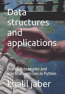 Data structures and applications: Practical examples and practical exercises in