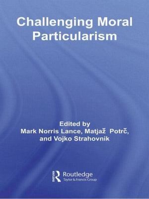Challenging Moral Particularism; Routledge Studies in Eth- 0415887879, paperback