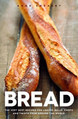 Bread: Over 60 breads, rolls and cakes plus delicious recipes using them by Anne