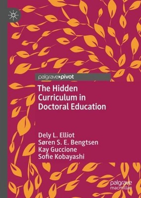 The Hidden Curriculum in Doctoral Education Dely L. Elliot