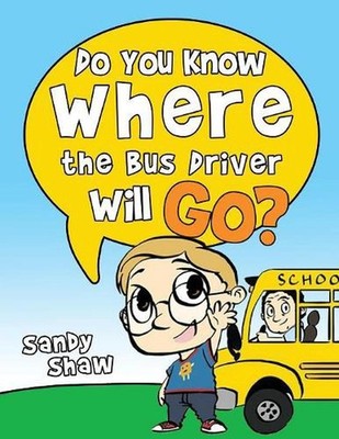 Do You Know Where The Bus Driver Will Go?: Revised Edition by Sandy Shaw (Englis