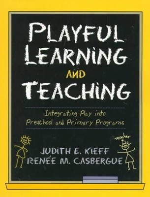 Playful Learning and Teaching: Integrating Play into Preschool and Primary P...